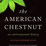 Davis, D.E. 2021. The American Chestnut: An Environmental History.